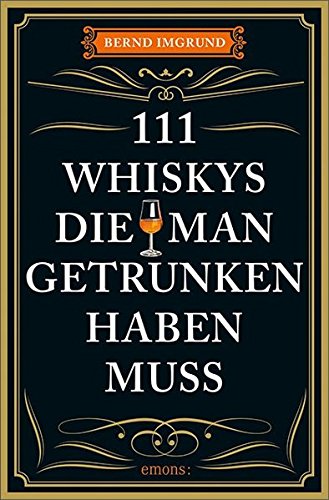 111 Whiskys, die man getrunken haben muss: Ratgeber Trinken - 1